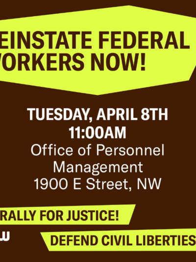Reinstate Federal Workers Now! Rally for Justice!