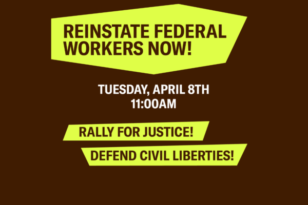 Reinstate Federal Workers Now! Rally for Justice!
