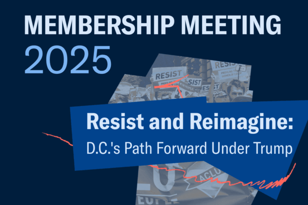 2025 ACLU-D.C. Annual Membership Meeting Resist and Reimagine: D.C.'s Path Forward Under Trump
