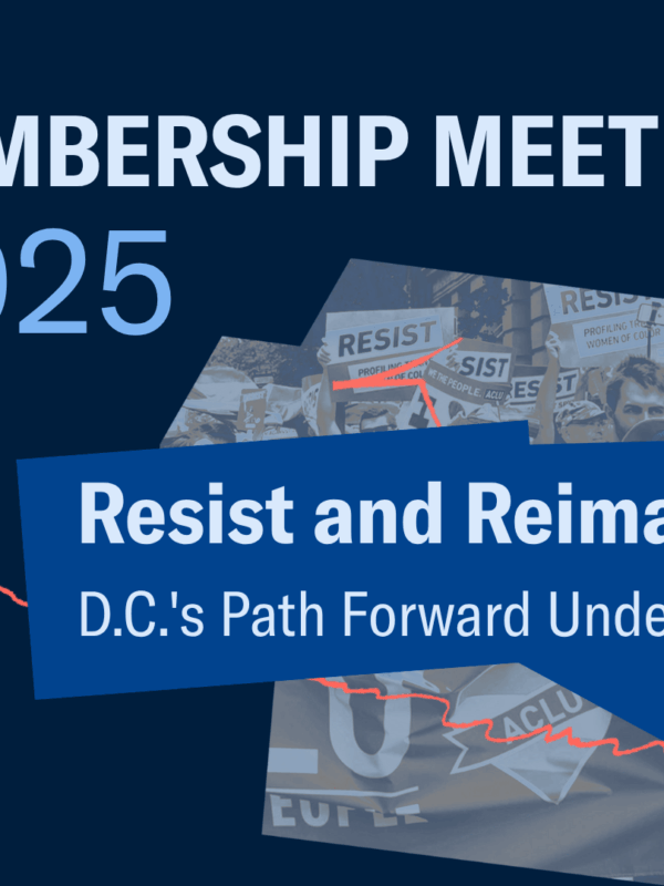 2025 ACLU-D.C. Annual Membership Meeting Resist and Reimagine: D.C.'s Path Forward Under Trump