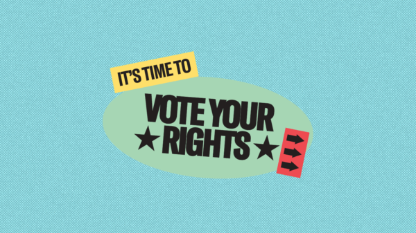 It's time to vote your rights