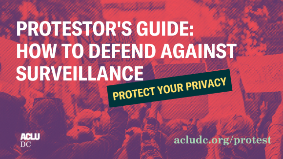 Graphic with a red and purple color scheme showing a crowd of protestors holding signs. Large white text reads: “PROTESTOR’S GUIDE: HOW TO DEFEND AGAINST SURVEILLANCE.” A green banner with yellow text says: “PROTECT YOUR PRIVACY.” At the bottom left is the ACLU DC logo, and at the bottom right is the URL “acluDC.org/protest.”