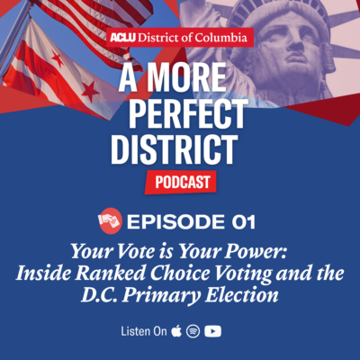Your Vote is Your Power: Inside Ranked Choice Voting and the D.C. Primary Election ACLU-DC podcast episode 1
