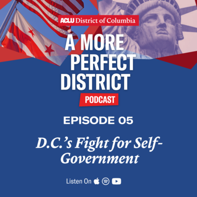 A more perfect district podcast. Episode 05: D.C.'s fight for self-government