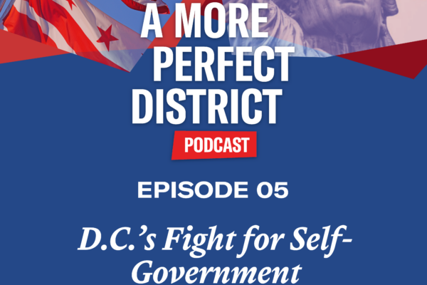 A more perfect district podcast. Episode 05: D.C.'s fight for self-government