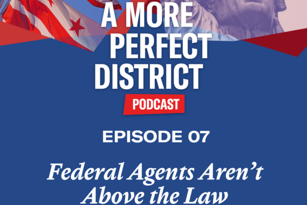 A More Perfect District - Episode 7 -You Can’t Have Democracy Without D.C.