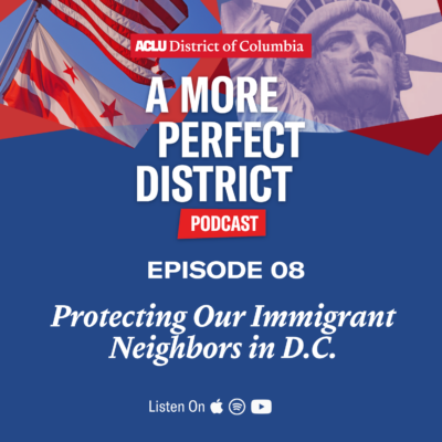 A More Perfect District - Episode 8 -Protecting Our Immigrant Neighbors in D.C.