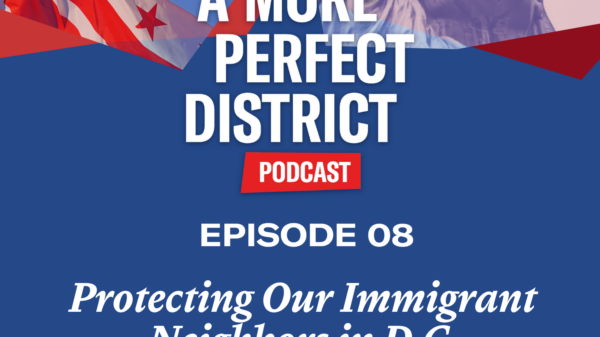 A More Perfect District - Episode 8 -Protecting Our Immigrant Neighbors in D.C.