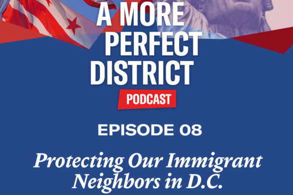 A More Perfect District - Episode 8 -Protecting Our Immigrant Neighbors in D.C.