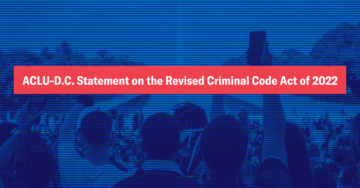 ACLU-D.C. Statement on the Revised Criminal Code Act of 2022
