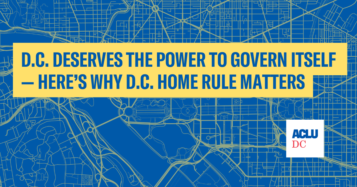 D.C. DESERVES THE POWER TO GOVERN ITSELF— HERE’S WHY D.C. HOME RULE MATTERS