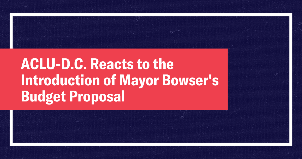 ACLU-D.C. Reacts to the Introduction of Mayor Bowser's Budget Proposal