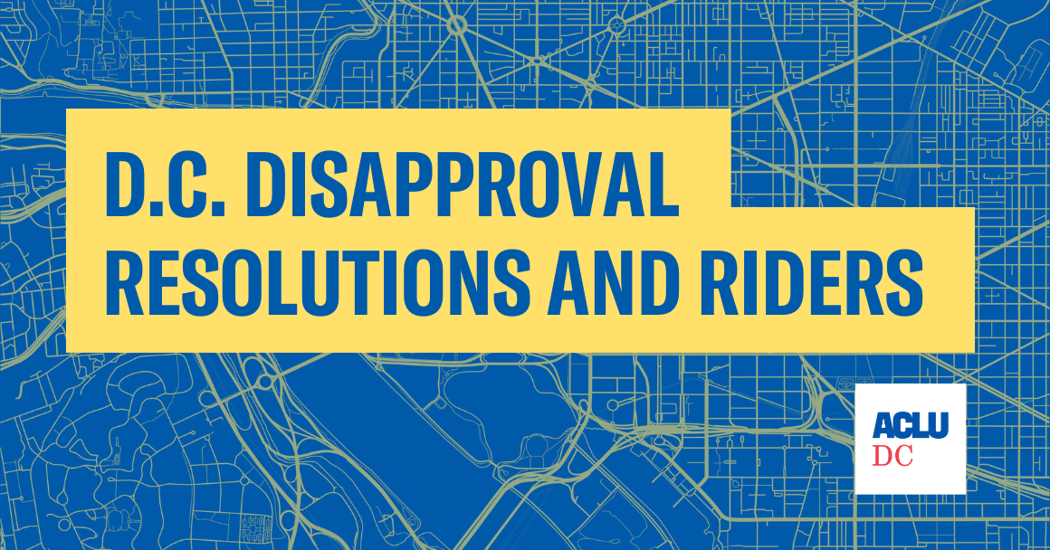 D.C. DISAPPROVAL RESOLUTIONS AND RIDERS