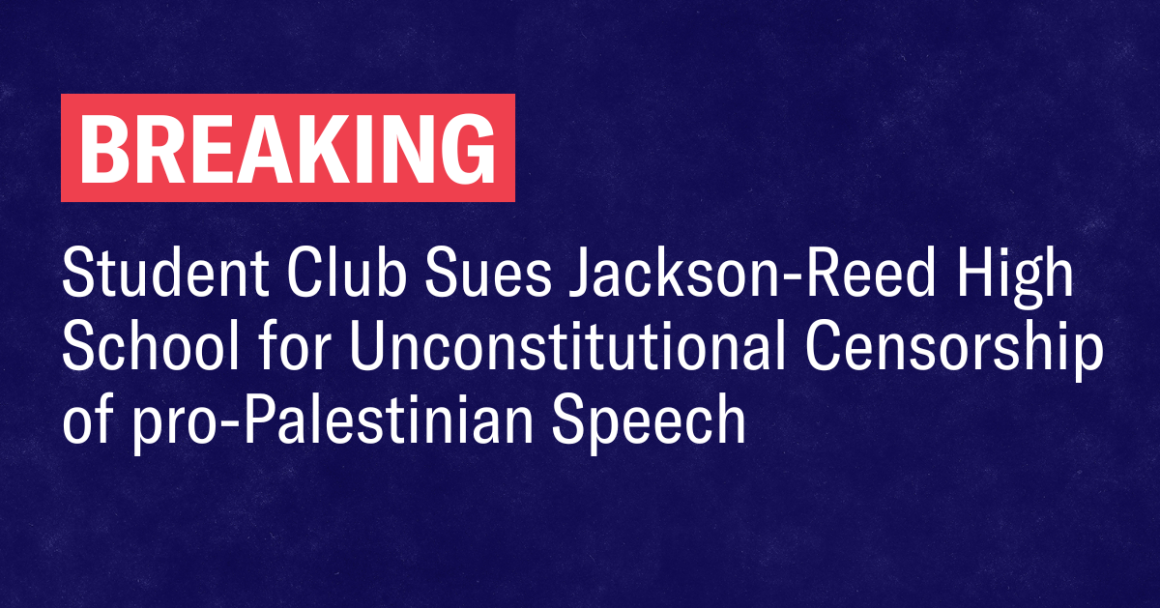 Student Club Sues Jackson-Reed High School for Unconstitutional Censorship of pro-Palestinian Speech 